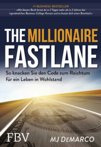 MJ DeMarco - The Millionaire Fastlane: So knacken Sie den Code zum Reichtumg für ein Leben in Wohlstand