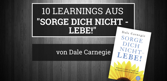10 Learnings aus Sorge dich nicht - lebe! von Dale Carnegie Blogbanner