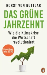 Horst von Buttlar - Das grüne Jahrzehnt: Wie die Klimakrise die Wirtschaft revolutioniert Buchcover