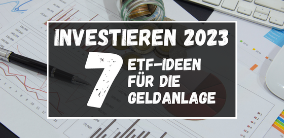 Investieren 2023 - 7 ETF-Ideen für die Geldanlage Blogbanner