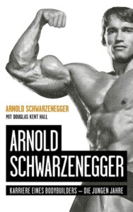 Arnold Schwarzenegger: Karriere eines Bodybuilders - Die jungen Jahre Buchcover