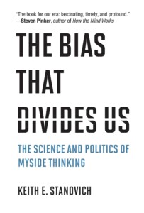 Keith E. Stanovich - The Bias That Divides Us: The Science and Politics of Myside Thinking Buchcover
