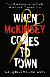 Walt Bogdanich & Michael Forsythe - When McKinsey Comes to Town: The Hidden Influence of the World's Most Powerful Consulting Firm Buchcover