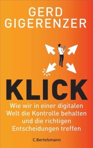 Gerd Gigerenzer - Klick: Wie wir in einer digitalen Welt die Kontrolle behalten und die richtigen Entscheidungen treffen Buchcover