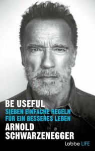 Arnold Schwarzenegger - Be Useful: Sieben einfache Regeln für ein besseres Leben Buchcover